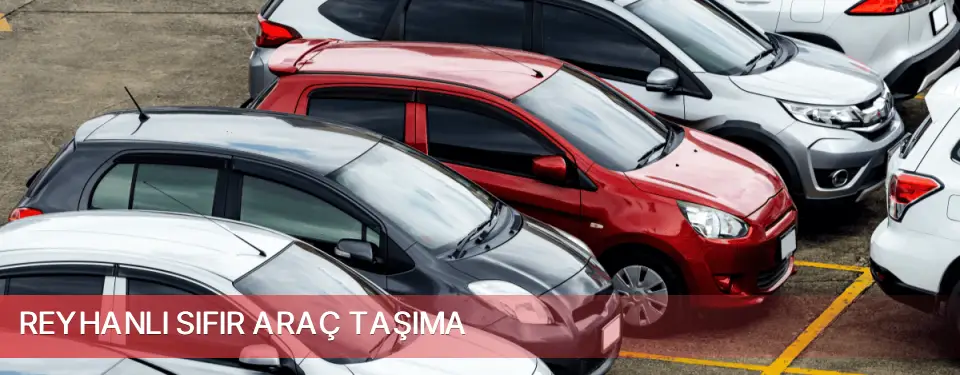 Reyhanlı İlçemi Sıfır Araç Taşıma